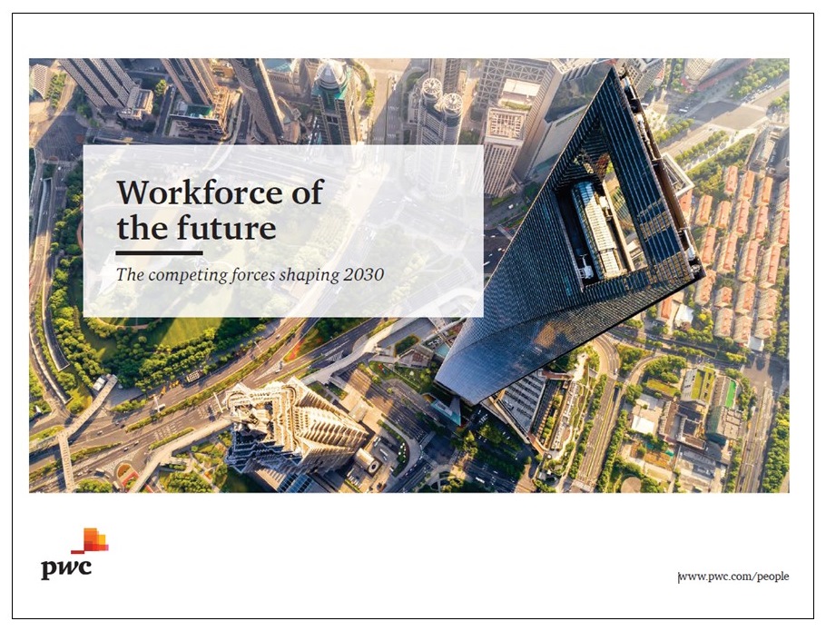 Figure 1: PWC’s “Workforce of the future-The competing forces shaping 2030” report is an excellent provocation to think and act.