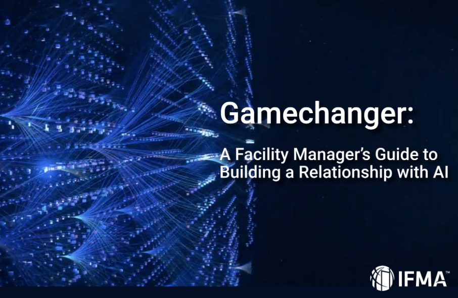 IFMA's Gamechanger: A Facility Manager’s Guide to Building a Relationship with AI